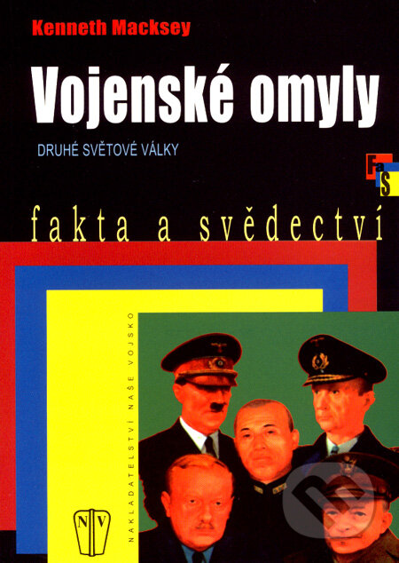 Kniha: Vojenské omyly druhé světové války (Kenneth Macksey). Naše vojsko CZ, 2007 Kniha: Vojenské omyly druhé světové války (Kenneth Macksey). Naše vojsko CZ, 2007