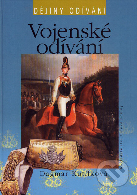 Kniha: Vojenské odívání (Dagmar Kutílková). Nakladatelství Lidové noviny, 2008 Kniha: Vojenské odívání (Dagmar Kutílková). Nakladatelství Lidové noviny, 2008