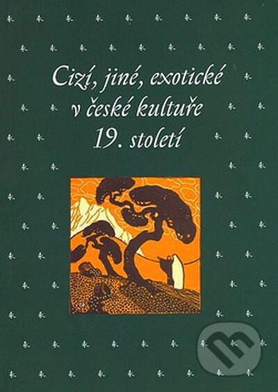 Kniha: Cizí, jiné, exotické v české kultuře 19. století (Kateřina Bláhová). Academia, 2008 Kniha: Cizí, jiné, exotické v české kultuře 19. století (Kateřina Bláhová). Academia, 2008