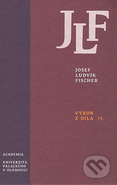 Kniha: Výbor z díla I. (Josef Ludvík Fischer). Academia, 2007 Kniha: Výbor z díla I. (Josef Ludvík Fischer). Academia, 2007