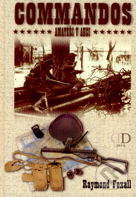 Kniha: Commandos - Amatéři v akci (Raymond Foxall). Deus, 2003 Kniha: Commandos - Amatéři v akci (Raymond Foxall). Deus, 2003