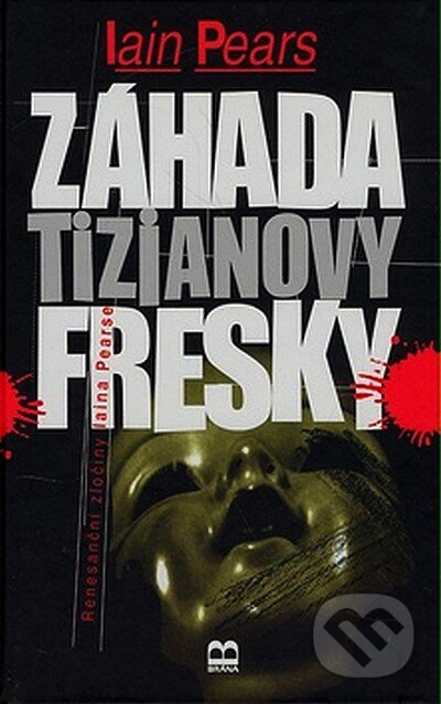 Kniha: Záhada Tizianovy fresky (Iain Pears). Brána, 2008 Kniha: Záhada Tizianovy fresky (Iain Pears). Brána, 2008