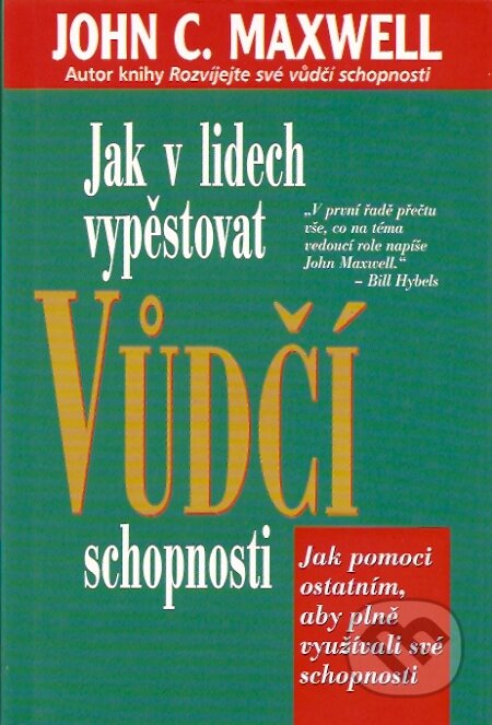 Kniha: Jak v lidech vypěstovat vůdčí schopnosti (John C. Maxwell). Pragma, 2008 Kniha: Jak v lidech vypěstovat vůdčí schopnosti (John C. Maxwell). Pragma, 2008