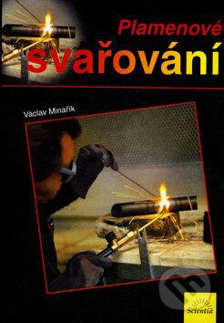 Kniha: Plamenové svařování (Václav Minařík). Scientia, 2009 Kniha: Plamenové svařování (Václav Minařík). Scientia, 2009