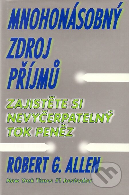 Kniha: Mnohonásobný zdroj příjmů (Robert G. Allen). Pragma, 2000 Kniha: Mnohonásobný zdroj příjmů (Robert G. Allen). Pragma, 2000