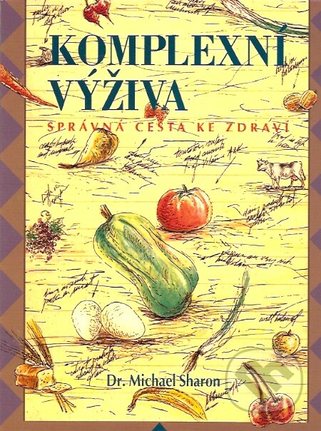 Kniha: Komplexní výživa (Michael Sharon). Pragma, 2006 Kniha: Komplexní výživa (Michael Sharon). Pragma, 2006