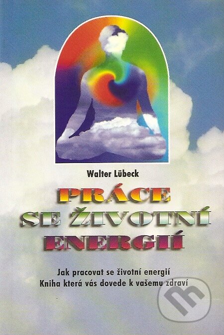 Práce se životní energií - Walter Lübeck, Pragma, 1998