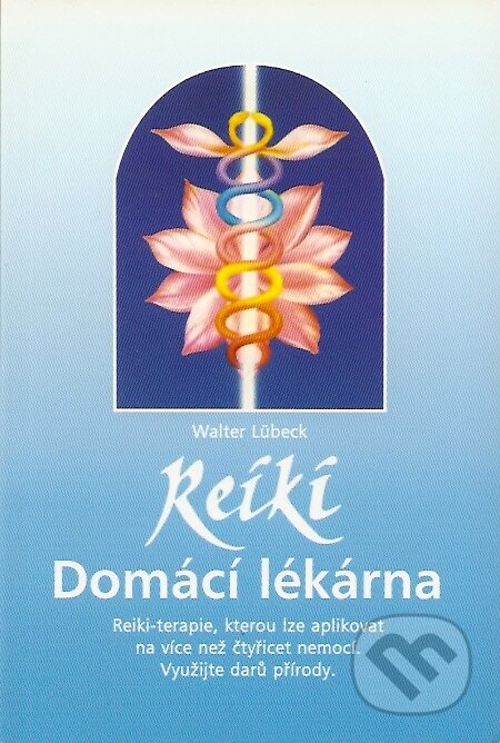 Kniha: Reiki - Domácí lékárna (Walter Lübeck). Pragma, 1998 Kniha: Reiki - Domácí lékárna (Walter Lübeck). Pragma, 1998