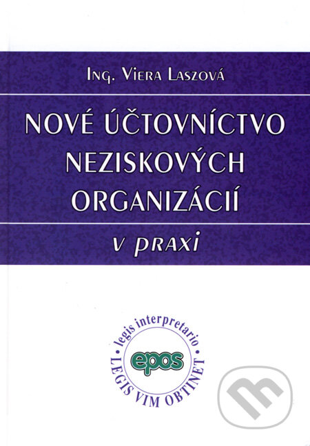 Kniha: Nové účtovníctvo neziskových organizácií v praxi (Viera Laszová). Epos, 2008 Kniha: Nové účtovníctvo neziskových organizácií v praxi (Viera Laszová). Epos, 2008