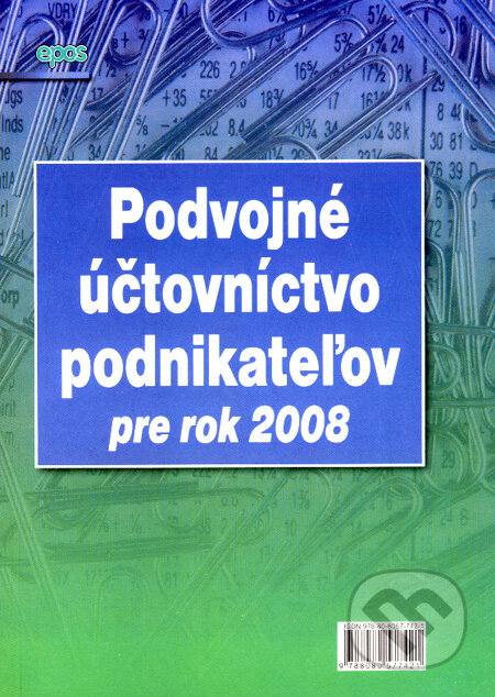 Kniha: Podvojné účtovníctvo podnikateľov pre rok 2008 (Epos). Epos, 2008 Kniha: Podvojné účtovníctvo podnikateľov pre rok 2008 (Epos). Epos, 2008