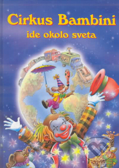 Kniha: Cirkus Bambini ide okolo sveta (Viktoria Print). Viktoria Print, 2002 Kniha: Cirkus Bambini ide okolo sveta (Viktoria Print). Viktoria Print, 2002