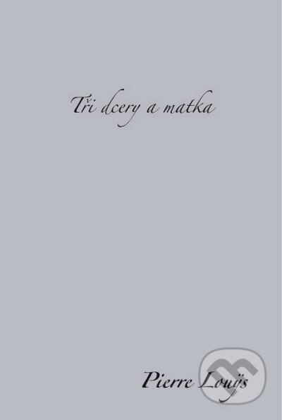 Kniha: Tři dcery a matka (Pierre Louÿs). Dybbuk, 2008 Kniha: Tři dcery a matka (Pierre Louÿs). Dybbuk, 2008