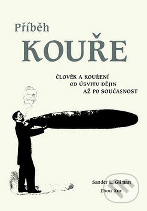 Kniha: Příběh kouře (Sander L. Gilman a Zhou Xun). Dybbuk, 2006 Kniha: Příběh kouře (Sander L. Gilman a Zhou Xun). Dybbuk, 2006