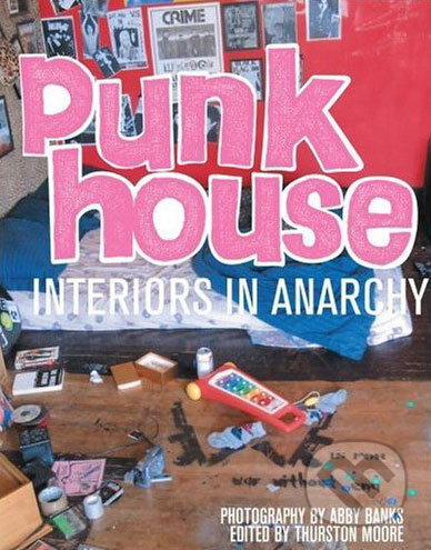 Kniha: Punk House: Interiors in Anarchy (Abby Banks). Harry Abrams, 2007 Kniha: Punk House: Interiors in Anarchy (Abby Banks). Harry Abrams, 2007