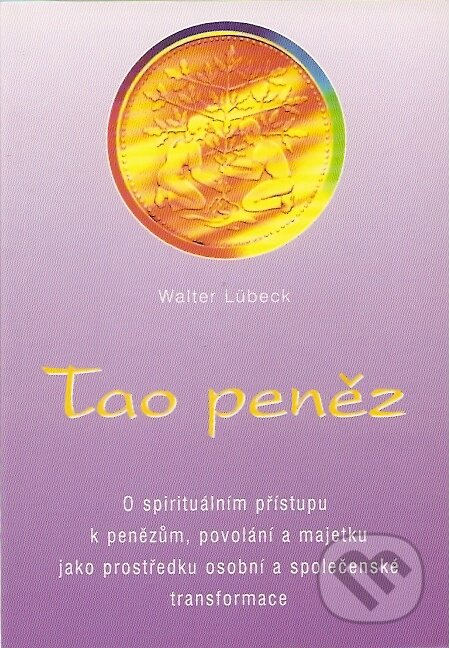 Kniha: Tao peněz (Walter Lübeck). Pragma, 2007 Kniha: Tao peněz (Walter Lübeck). Pragma, 2007