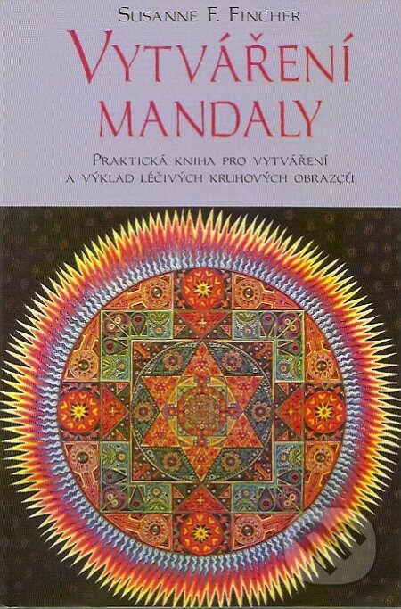 Kniha: Vytváření mandaly (Susanne F. Fincher). Pragma, 2007 Kniha: Vytváření mandaly (Susanne F. Fincher). Pragma, 2007