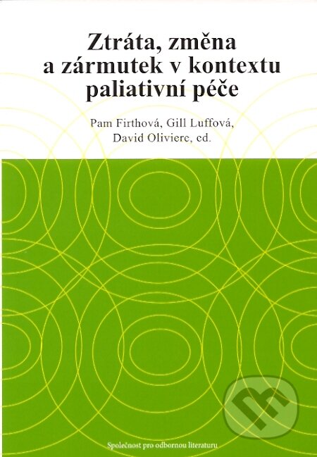 Kniha: Ztráta, změna a zármutek v kontextu paliativní péče (David Oliviere, Gill Luffová a Pam Firthová). Společnost pro odbornou literaturu, 2007 Kniha: Ztráta, změna a zármutek v kontextu paliativní péče (David Oliviere, Gill Luffová a Pam Firthová). Společnost pro odbornou literaturu, 2007