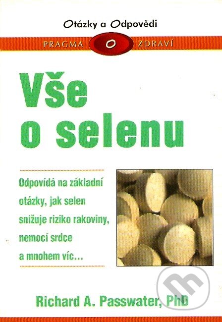 Kniha: Vše o selenu (Richard A. Passwater). Pragma, 2003 Kniha: Vše o selenu (Richard A. Passwater). Pragma, 2003