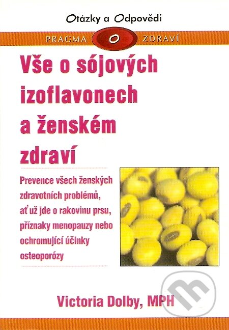Kniha: Vše o sójových izoflavonech a ženském zdraví (Victoria Dolbyová). Pragma, 2003 Kniha: Vše o sójových izoflavonech a ženském zdraví (Victoria Dolbyová). Pragma, 2003