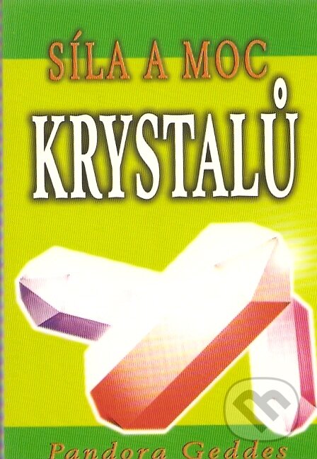 Kniha: Síla a moc krystalů (Pandora Geddes). Pragma, 2003 Kniha: Síla a moc krystalů (Pandora Geddes). Pragma, 2003