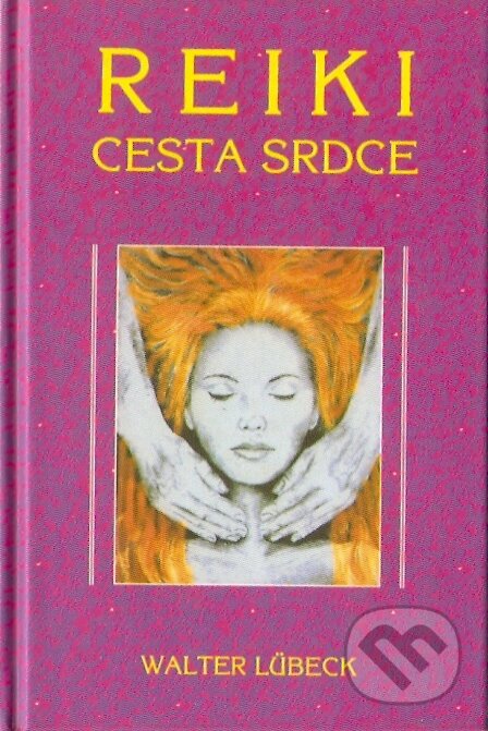 Kniha: Reiki cesta srdce (Walter Lübeck). Pragma, 2008 Kniha: Reiki cesta srdce (Walter Lübeck). Pragma, 2008