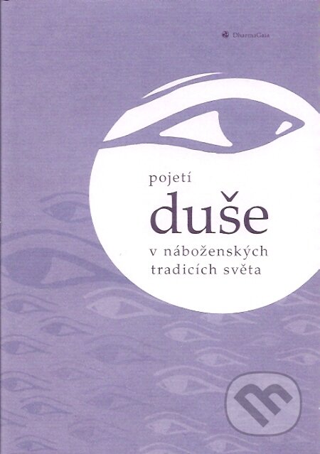 Kniha: Pojetí duše v náboženských tradicích světa (Luboš Kropáček a kolektív). DharmaGaia, 2007 Kniha: Pojetí duše v náboženských tradicích světa (Luboš Kropáček a kolektív). DharmaGaia, 2007