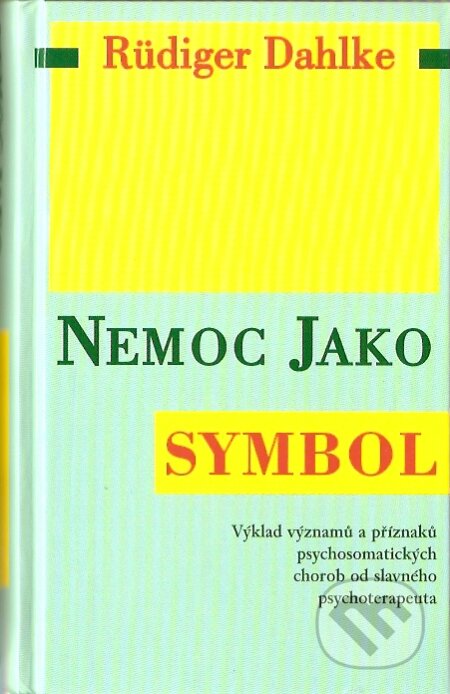 Kniha: Nemoc jako symbol (Rüdiger Dahlke). Pragma, 2008 Kniha: Nemoc jako symbol (Rüdiger Dahlke). Pragma, 2008