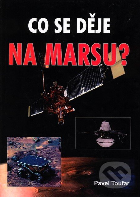 Kniha: Co se děje na Marsu? (Pavel Toufar). Akcent, 2004 Kniha: Co se děje na Marsu? (Pavel Toufar). Akcent, 2004