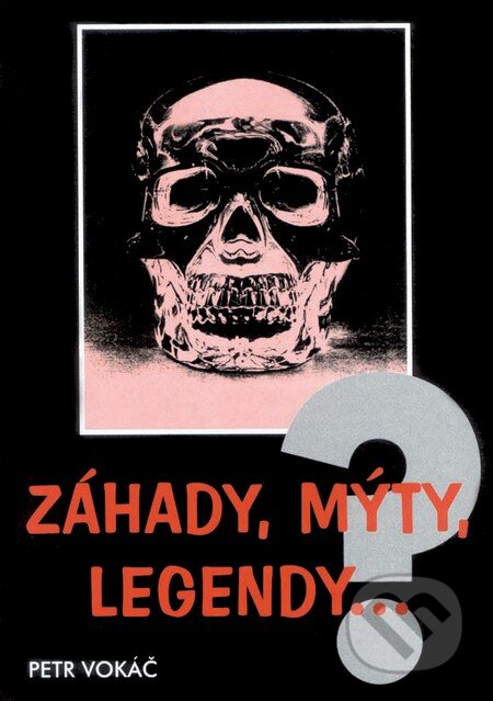 Kniha: Záhady, mýty, legendy... (Petr Vokáč). Akcent, 2004 Kniha: Záhady, mýty, legendy... (Petr Vokáč). Akcent, 2004