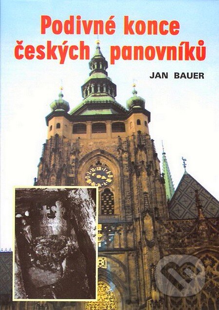 Kniha: Podivné konce českých panovníků (Jan Bauer). Akcent, 2004 Kniha: Podivné konce českých panovníků (Jan Bauer). Akcent, 2004