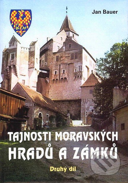 Kniha: Tajnosti moravských hradů a zámků (Jan Bauer). Akcent, 2005 Kniha: Tajnosti moravských hradů a zámků (Jan Bauer). Akcent, 2005