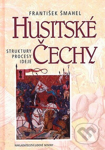 Kniha: Husitské Čechy (František Šmahel). Nakladatelství Lidové noviny, 2008 Kniha: Husitské Čechy (František Šmahel). Nakladatelství Lidové noviny, 2008