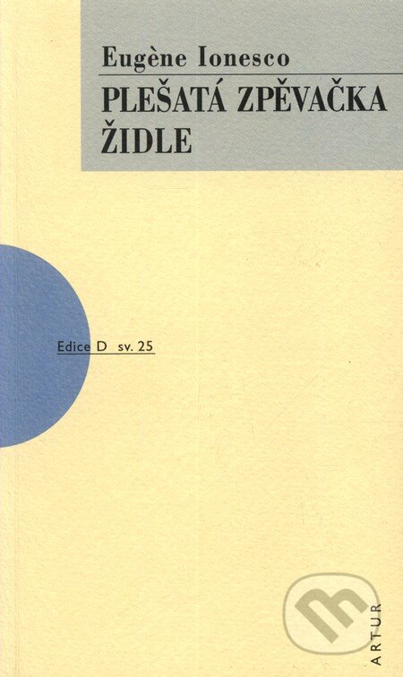Kniha: Plešatá zpěvačka, Židle (Eugène Ionesco). Artur, 2006 Kniha: Plešatá zpěvačka, Židle (Eugène Ionesco). Artur, 2006