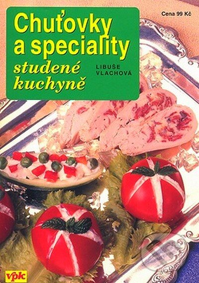 Kniha: Chuťovky a speciality studené kuchyně (Libuše Vlachová). Agentura VPK, 2008 Kniha: Chuťovky a speciality studené kuchyně (Libuše Vlachová). Agentura VPK, 2008