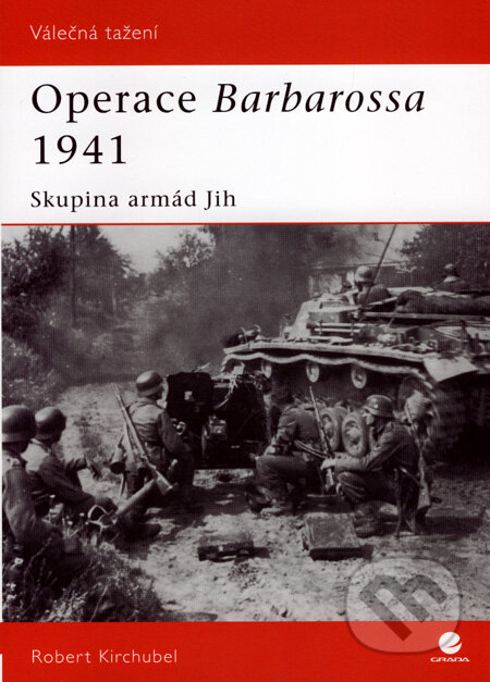 Kniha: Operace Barbarossa 1941 (Robert Kirchubel). Grada, 2008 Kniha: Operace Barbarossa 1941 (Robert Kirchubel). Grada, 2008