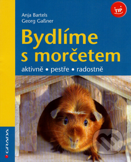 Kniha: Bydlíme s morčetem (Anja Bartels a Georg Gassner). Grada, 2008 Kniha: Bydlíme s morčetem (Anja Bartels a Georg Gassner). Grada, 2008