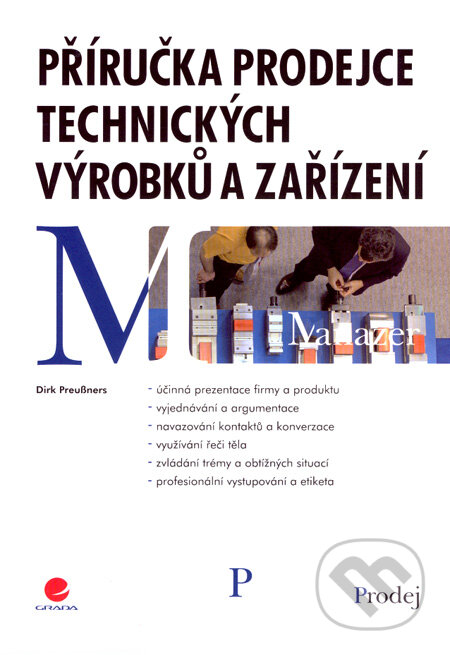 Kniha: Příručka prodejce technických výrobků a zařízení (Dirk Preussners). Grada, 2008 Kniha: Příručka prodejce technických výrobků a zařízení (Dirk Preussners). Grada, 2008
