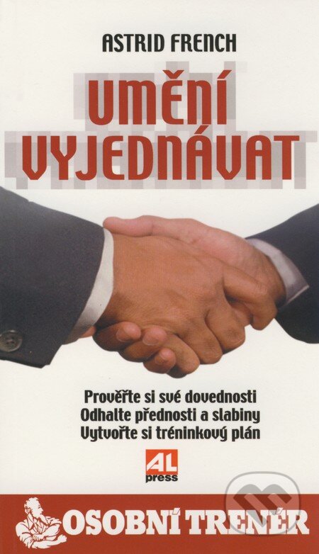 Kniha: Umění vyjednávat (Astrid French). Alpress, 2006 Kniha: Umění vyjednávat (Astrid French). Alpress, 2006