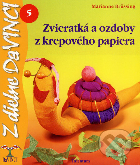 Kniha: Zvieratká a ozdoby z krepového papiera (Marianne Brüssing). Talentum, 2008 Kniha: Zvieratká a ozdoby z krepového papiera (Marianne Brüssing). Talentum, 2008
