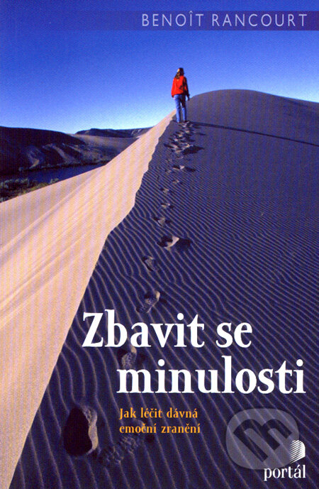 Kniha: Zbavit se minulosti (Benoit Rancourt). Portál, 2008 Kniha: Zbavit se minulosti (Benoit Rancourt). Portál, 2008