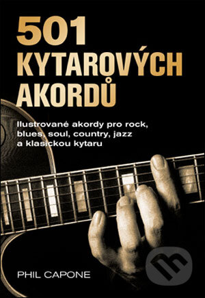 Kniha: 501 kytarových akordů (Phil Capone). Slovart CZ, 2008 Kniha: 501 kytarových akordů (Phil Capone). Slovart CZ, 2008