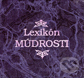 Kniha: Lexikón múdrosti (Autorský kolektív). Pezolt PVD, 1995 Kniha: Lexikón múdrosti (Autorský kolektív). Pezolt PVD, 1995