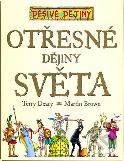 Kniha: Otřesné dějiny světa (Terry Deary). Egmont ČR, 2006 Kniha: Otřesné dějiny světa (Terry Deary). Egmont ČR, 2006