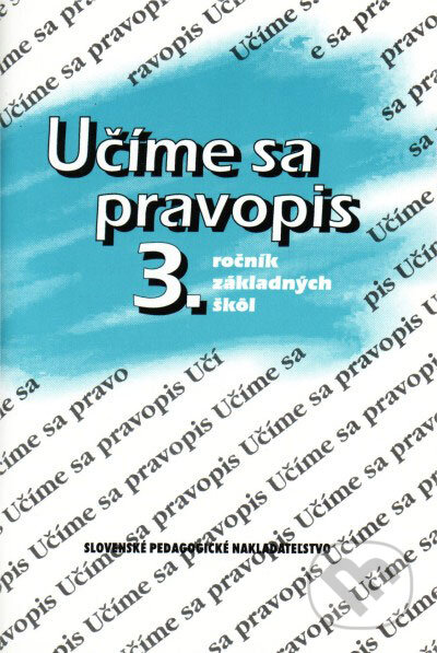Kniha: Učíme sa pravopis 3. ročník základných škôl (Anna Rýzková a Jozefína Benková). Slovenské pedagogické nakladateľstvo - Mladé letá Kniha: Učíme sa pravopis 3. ročník základných škôl (Anna Rýzková a Jozefína Benková). Slovenské pedagogické nakladateľstvo - Mladé letá