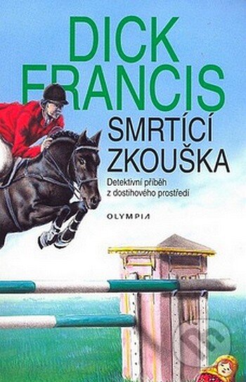 Kniha: Smrtící zkouška (Dick Francis). Olympia, 2008 Kniha: Smrtící zkouška (Dick Francis). Olympia, 2008
