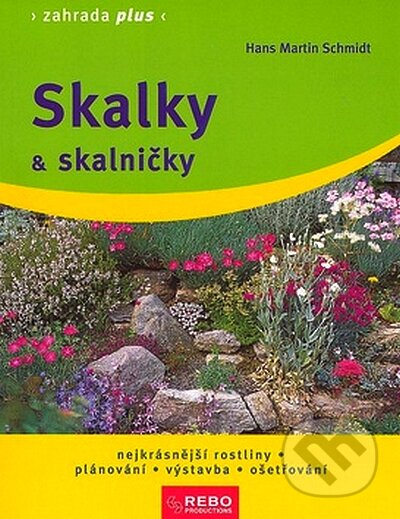 Kniha: Skalky a skalničky (Hans Martin Schmidt). Rebo, 2008 Kniha: Skalky a skalničky (Hans Martin Schmidt). Rebo, 2008