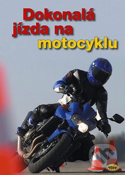 Kniha: Dokonalá jízda na motocyklu (Autorský kolektiv). Kopp, 2008 Kniha: Dokonalá jízda na motocyklu (Autorský kolektiv). Kopp, 2008