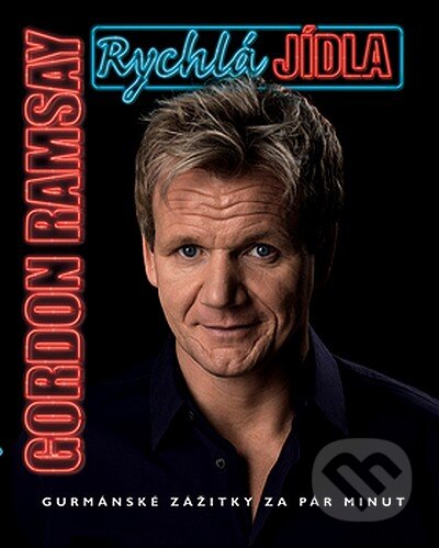Kniha: Rychlá jídla (Gordon Ramsay). Slovart CZ, 2008 Kniha: Rychlá jídla (Gordon Ramsay). Slovart CZ, 2008