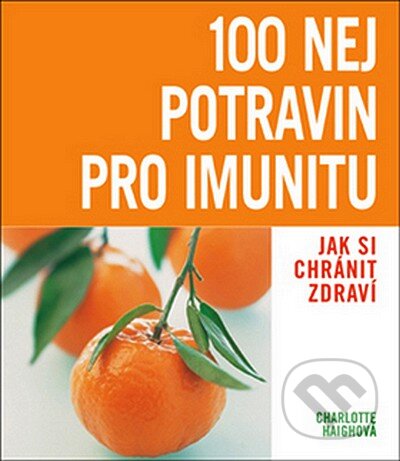 Kniha: 100 nej potravin pro imunitu (Charlotte Haighová). Slovart CZ, 2008 Kniha: 100 nej potravin pro imunitu (Charlotte Haighová). Slovart CZ, 2008