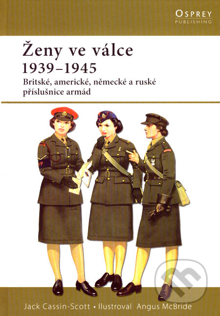 Kniha: Ženy ve válce 1939 - 1945 (Jack Cassin-Scott). Computer Press, 2007 Kniha: Ženy ve válce 1939 - 1945 (Jack Cassin-Scott). Computer Press, 2007